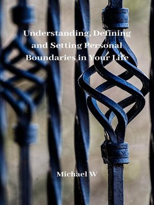 cover image of Understanding, Defining and Setting Personal Boundaries In Your Life